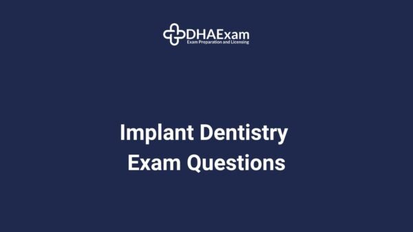 Dha Implant Dentistry (Implantology) Exam Questions